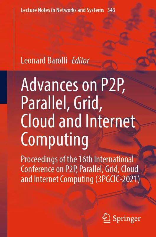 Advances on P2P, Parallel, Grid, Cloud and Internet Computing: Proceedings of the 16th International Conference on P2P, Parallel, Grid, Cloud and ... (Lecture Notes in Networks and Systems, 343)