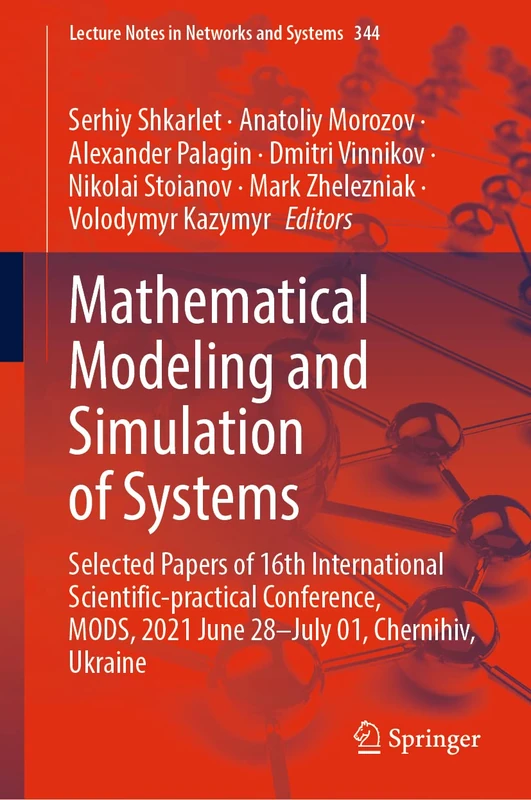 Mathematical Modeling and Simulation of Systems: Selected Papers of 16th International Scientific-practical Conference, MODS, 2021 June 28–July 01, ... (Lecture Notes in Networks and Systems, 344)