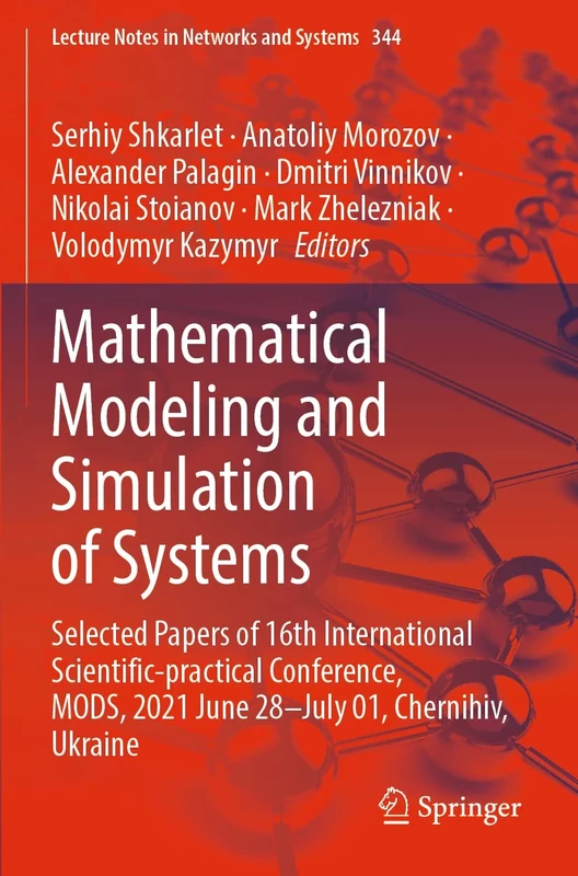 Mathematical Modeling and Simulation of Systems: Selected Papers of 16th International Scientific-practical Conference, MODS, 2021 June 28–July 01, ... (Lecture Notes in Networks and Systems, 344)