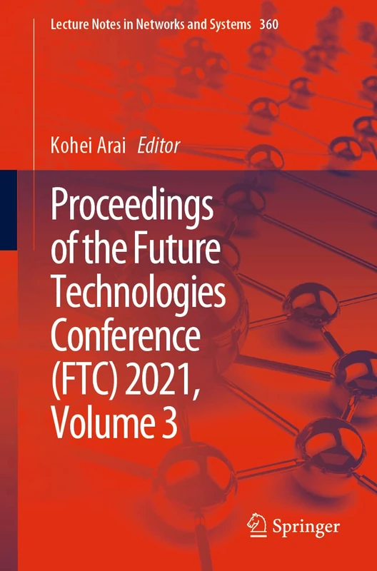Proceedings of the Future Technologies Conference (FTC) 2021, Volume 3: 360 (Lecture Notes in Networks and Systems, 360)