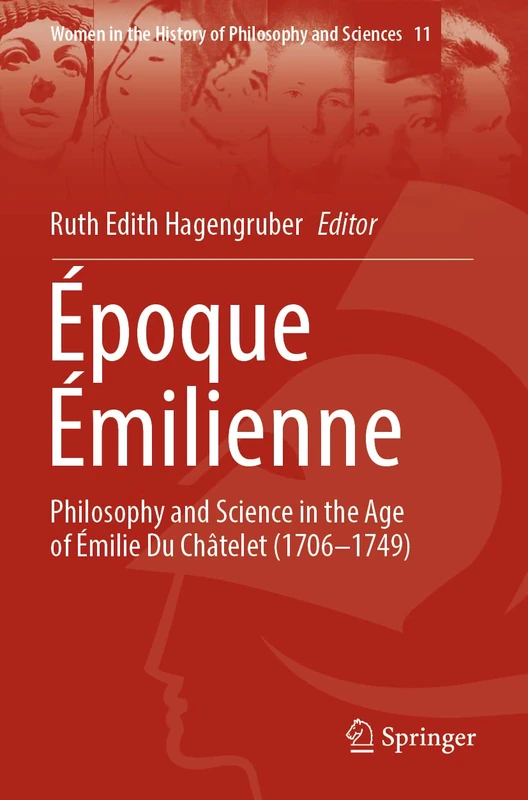 Époque Émilienne: Philosophy and Science in the Age of Émilie Du Châtelet (1706-1749): 11 (Women in the History of Philosophy and Sciences, 11)