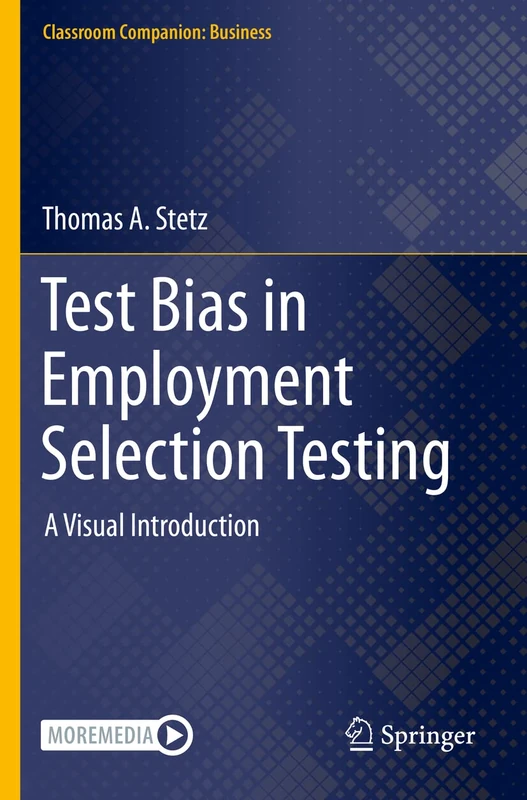 Test Bias in Employment Selection Testing: A Visual Introduction (Classroom Companion: Business)