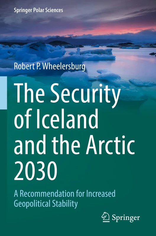 The Security of Iceland and the Arctic 2030: A Recommendation for Increased Geopolitical Stability (Springer Polar Sciences)