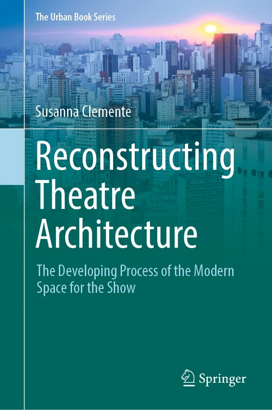 Springer Reconstructing Theatre Architecture - Urban Book Series