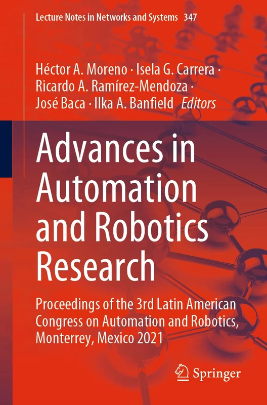 Advances in Automation and Robotics Research: Proceedings of the 3rd Latin American Congress on Automation and Robotics, Monterrey, Mexico 2021: 347 (Lecture Notes in Networks and Systems, 347)