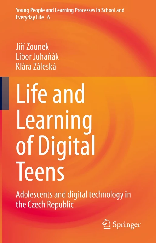 Life and Learning of Digital Teens: Adolescents and digital technology in the Czech Republic: 6 (Young People and Learning Processes in School and Everyday Life, 6)