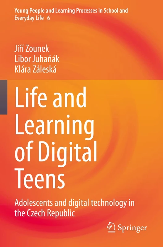 Life and Learning of Digital Teens: Adolescents and digital technology in the Czech Republic: 6 (Young People and Learning Processes in School and Everyday Life, 6)