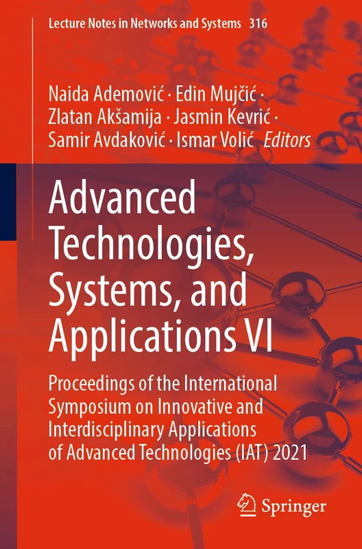 Advanced Technologies, Systems, and Applications VI: Proceedings of the International Symposium on Innovative and Interdisciplinary Applications of ... (Lecture Notes in Networks and Systems, 316)