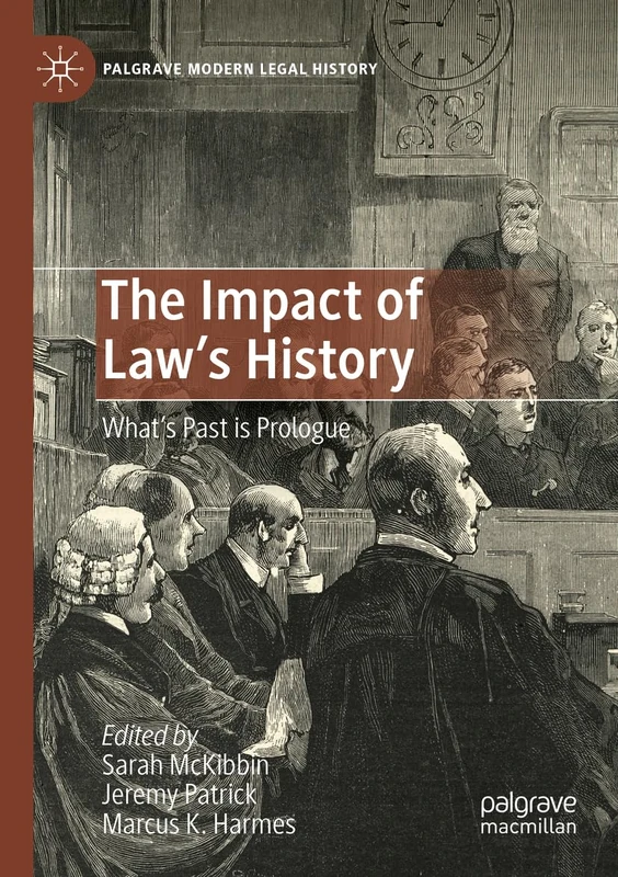 The Impact of Law's History: What’s Past is Prologue (Palgrave Modern Legal History)
