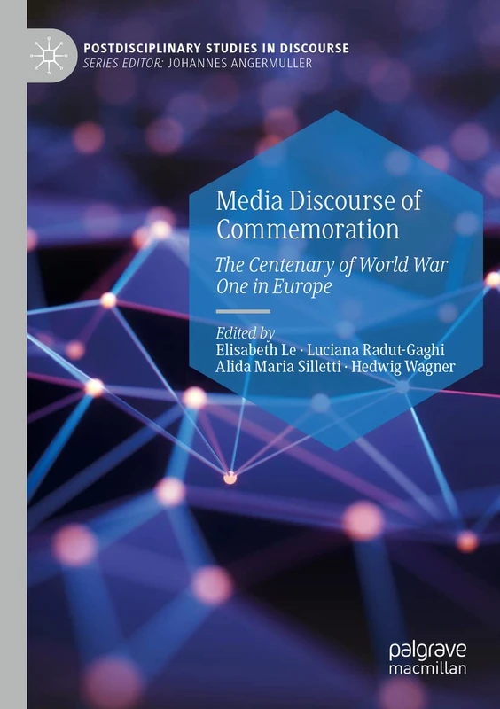 Media Discourse of Commemoration: The Centenary of World War One in Europe (Postdisciplinary Studies in Discourse)