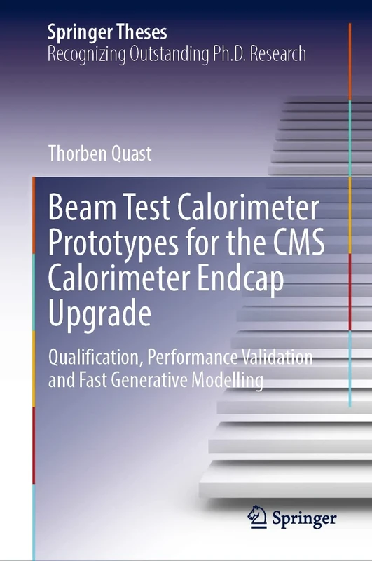 Beam Test Calorimeter Prototypes for the CMS Calorimeter Endcap Upgrade: Qualification, Performance Validation and Fast Generative Modelling (Springer Theses) - Image 1