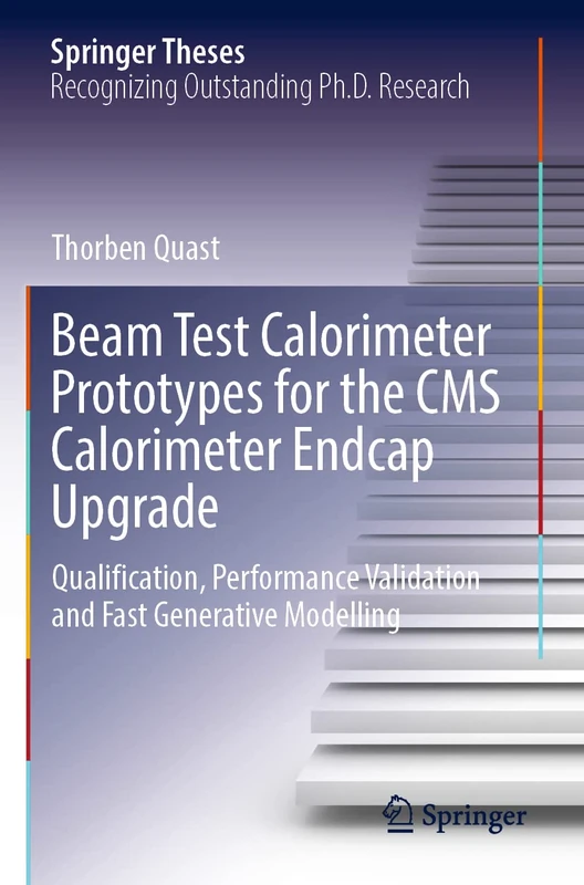 Beam Test Calorimeter Prototypes for the CMS Calorimeter Endcap Upgrade: Qualification, Performance Validation and Fast Generative Modelling (Springer Theses)