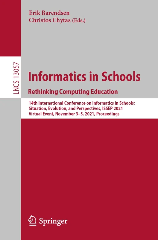 Informatics in Schools. Rethinking Computing Education: 14th International Conference on Informatics in Schools: Situation, Evolution, and ... (Lecture Notes in Computer Science, 13057)