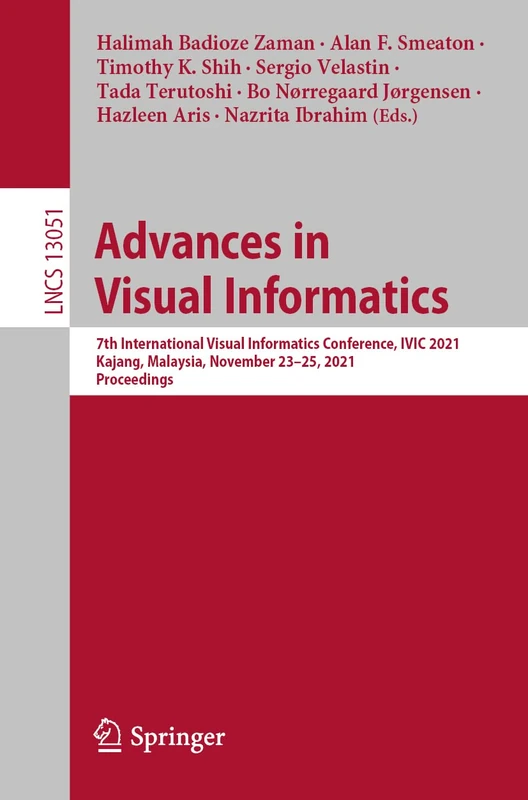 Advances in Visual Informatics: 7th International Visual Informatics Conference, IVIC 2021, Kajang, Malaysia, November 23–25, 2021, Proceedings: 13051 (Lecture Notes in Computer Science, 13051)