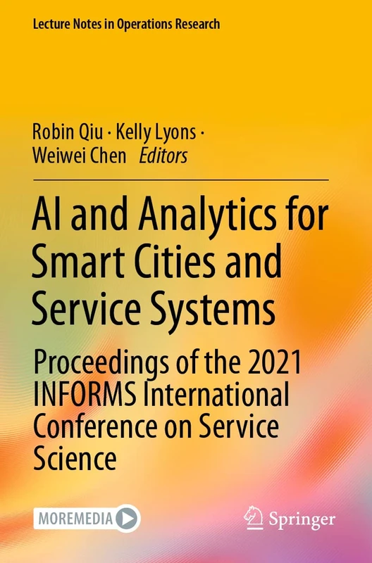 AI and Analytics for Smart Cities and Service Systems: Proceedings of the 2021 INFORMS International Conference on Service Science (Lecture Notes in Operations Research)