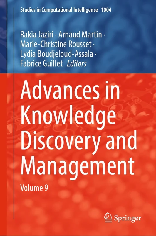 Advances in Knowledge Discovery and Management: Volume 9: 1004 (Studies in Computational Intelligence, 1004)