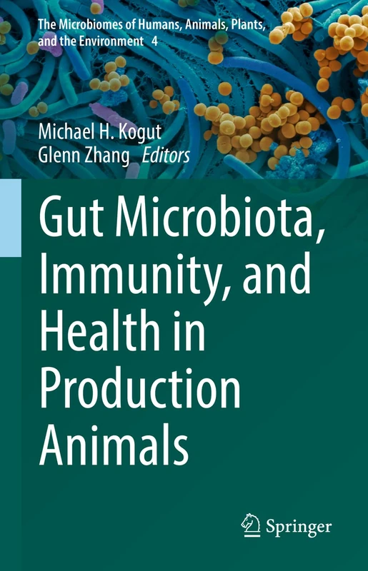 Gut Microbiota, Immunity, and Health in Production Animals: 4 (The Microbiomes of Humans, Animals, Plants, and the Environment, 4)