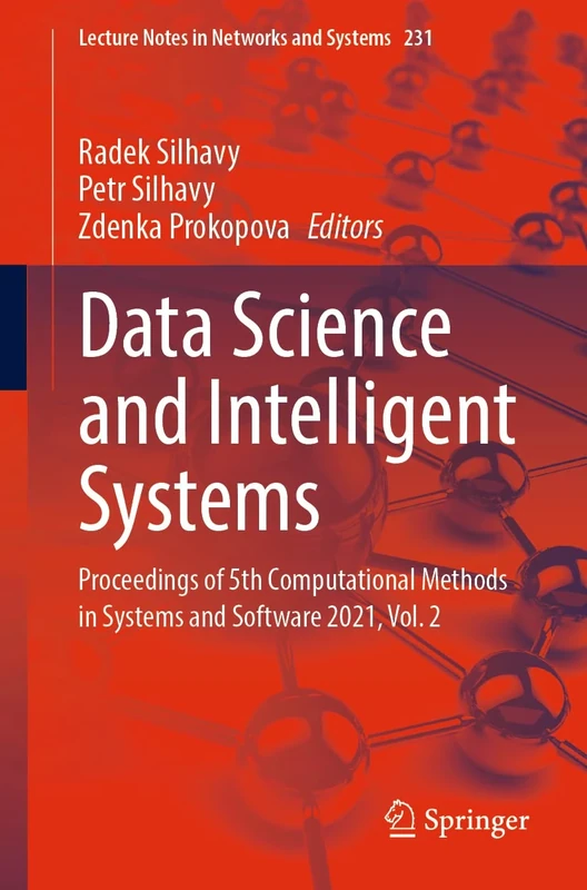 Data Science and Intelligent Systems: Proceedings of 5th Computational Methods in Systems and Software 2021, Vol. 2: 231 (Lecture Notes in Networks and Systems, 231)