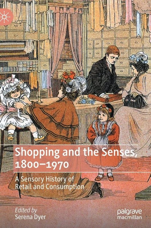 Shopping and the Senses, 1800-1970: A Sensory History of Retail and Consumption