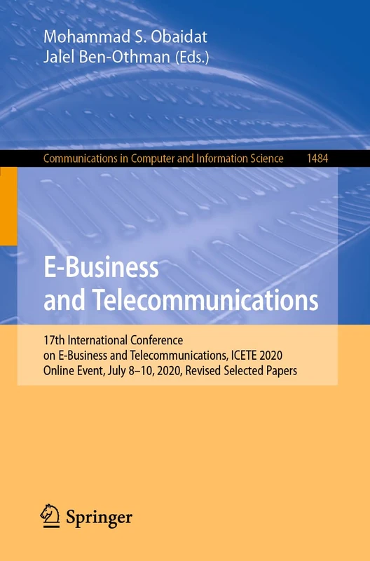 E-Business and Telecommunications: 17th International Conference on E-Business and Telecommunications, ICETE 2020, Online Event, July 8–10, 2020, ... in Computer and Information Science, 1484)