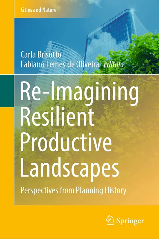 Re-Imagining Resilient Productive Landscapes: Perspectives from Planning History (Cities and Nature)