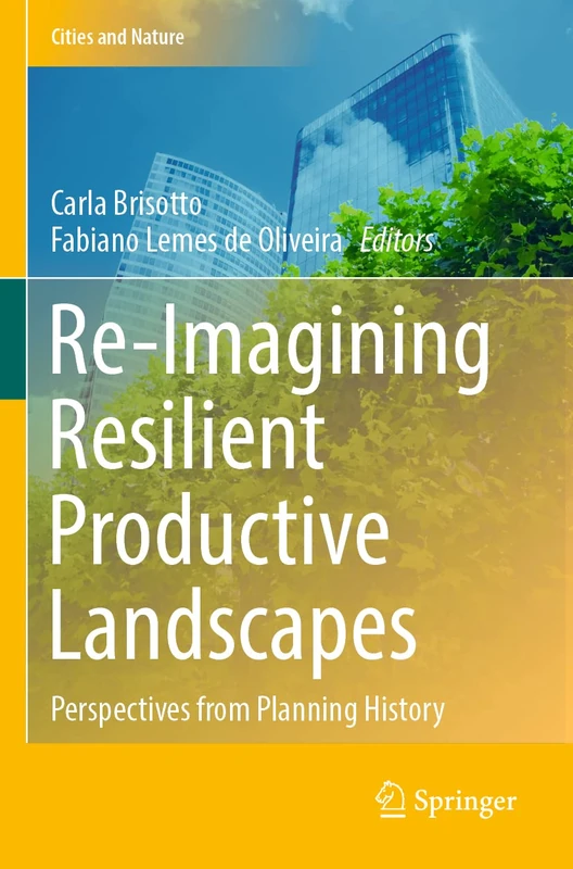 Re-Imagining Resilient Productive Landscapes: Perspectives from Planning History (Cities and Nature)