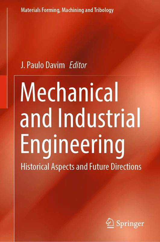 Mechanical and Industrial Engineering: Historical Aspects and Future Directions (Materials Forming, Machining and Tribology)
