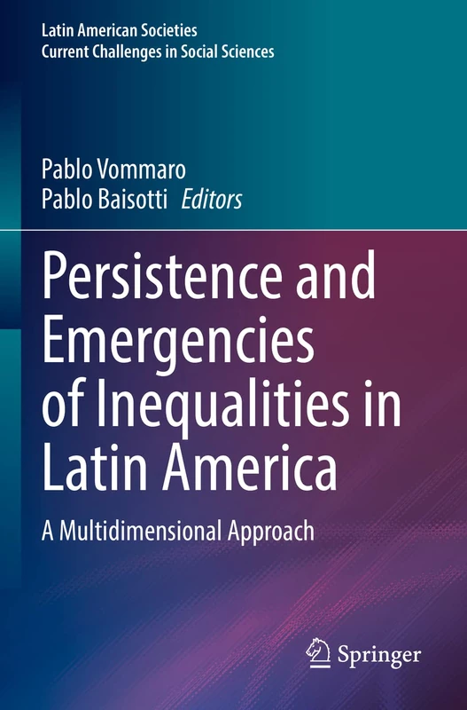 Persistence and Emergencies of Inequalities in Latin America: A Multidimensional Approach (Latin American Societies)