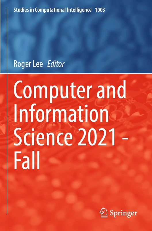 Computer and Information Science 2021 - Fall: 1003 (Studies in Computational Intelligence, 1003)