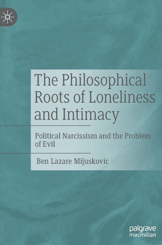 The Philosophical Roots of Loneliness and Intimacy: Political Narcissism and the Problem of Evil