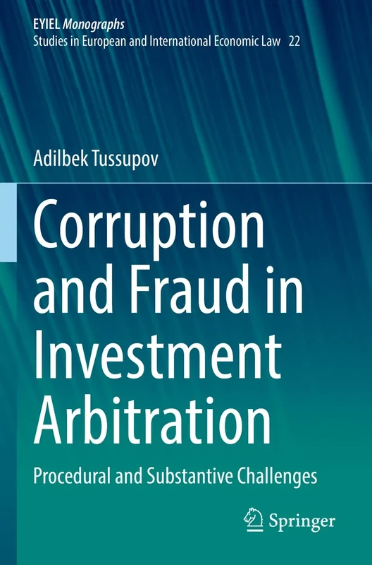 Corruption and Fraud in Investment Arbitration: Procedural and Substantive Challenges: 22 (European Yearbook of International Economic Law, 22)