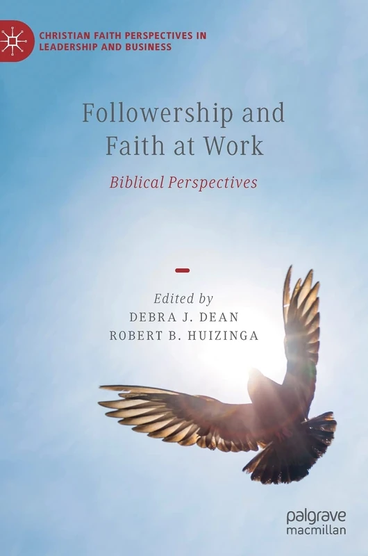 Followership and Faith at Work: Biblical Perspectives (Christian Faith Perspectives in Leadership and Business)