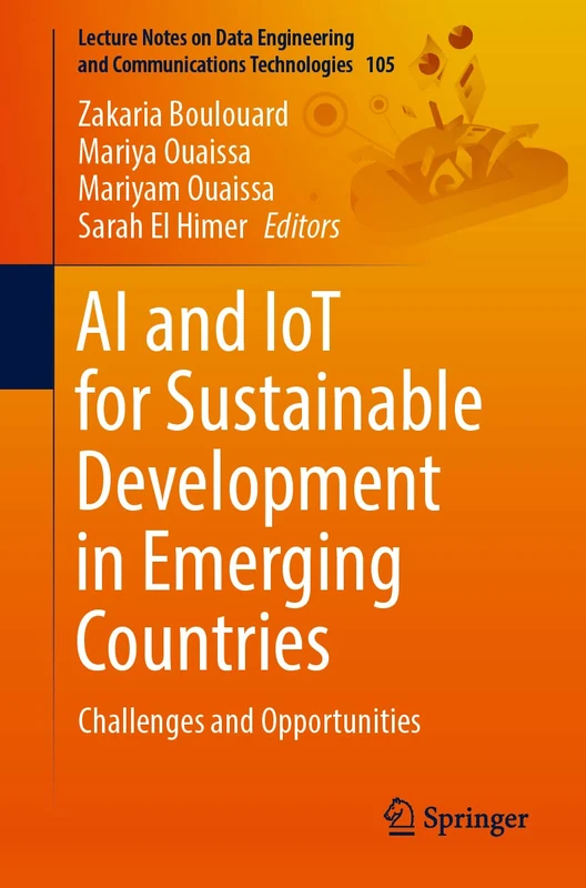 AI and IoT for Sustainable Development in Emerging Countries: Challenges and Opportunities: 105 (Lecture Notes on Data Engineering and Communications Technologies, 105)