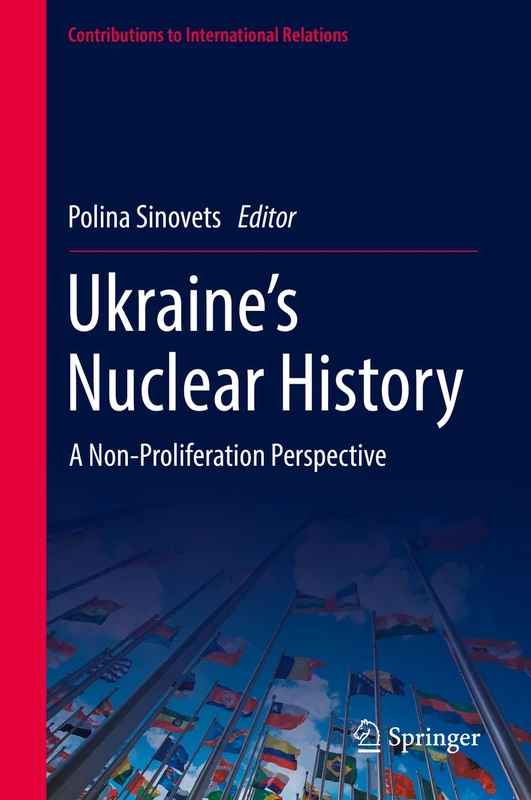 Ukraine’s Nuclear History: A Non-Proliferation Perspective (Contributions to International Relations)
