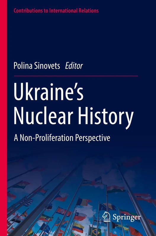 Ukraine’s Nuclear History: A Non-Proliferation Perspective (Contributions to International Relations)