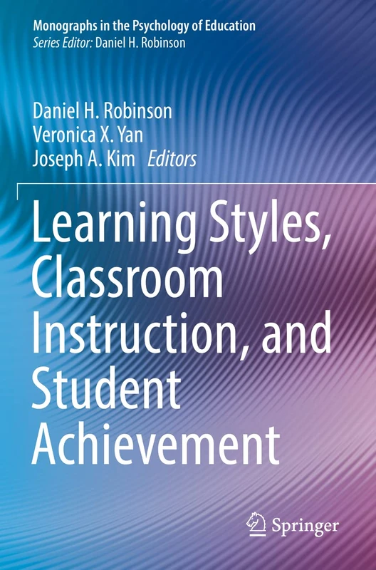Learning Styles, Classroom Instruction, and Student Achievement (Monographs in the Psychology of Education)