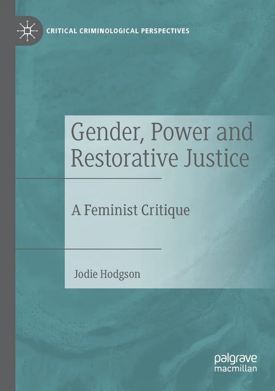 Gender, Power and Restorative Justice: A Feminist Critique (Critical Criminological Perspectives)