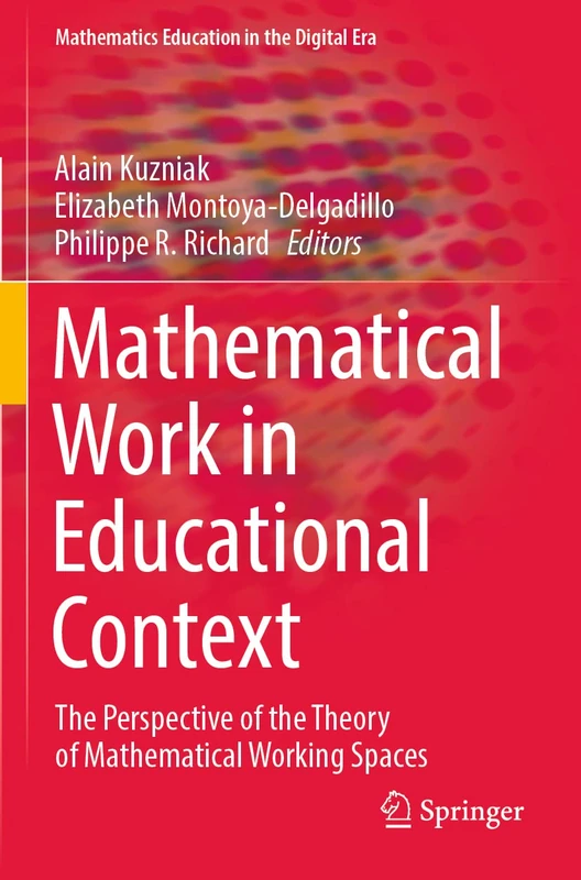 Mathematical Work in Educational Context: The Perspective of the Theory of Mathematical Working Spaces: 18 (Mathematics Education in the Digital Era, 18)