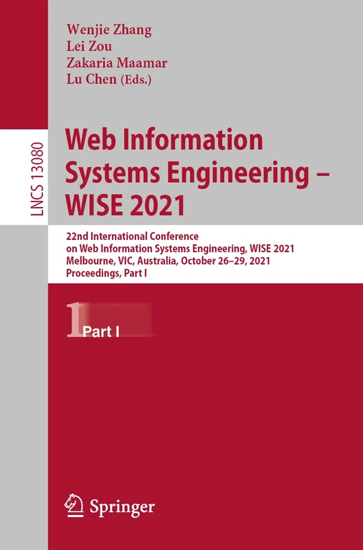 Web Information Systems Engineering – WISE 2021: 22nd International Conference on Web Information Systems Engineering, WISE 2021, Melbourne, VIC, ... (Lecture Notes in Computer Science, 13080)