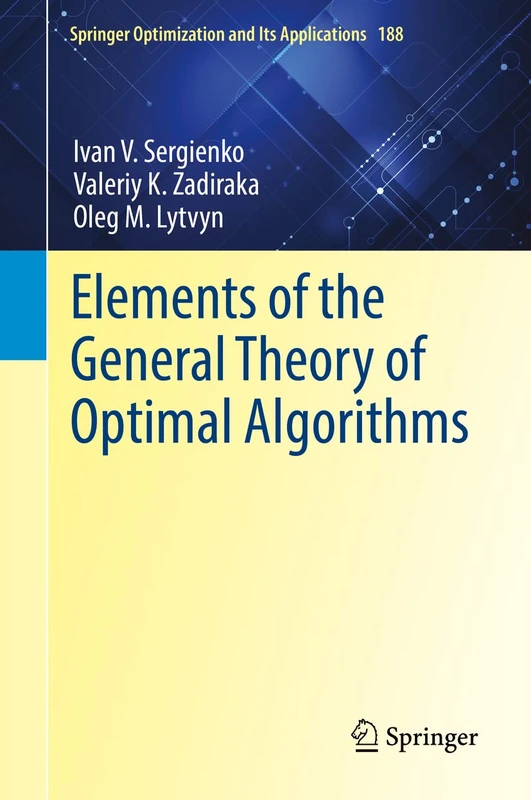Elements of the General Theory of Optimal Algorithms: 188 (Springer Optimization and Its Applications, 188)