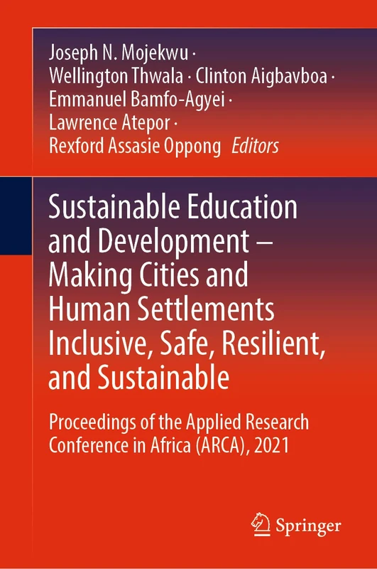 Sustainable Education and Development – Making Cities and Human Settlements Inclusive, Safe, Resilient, and Sustainable: Proceedings of the Applied Research Conference in Africa (ARCA), 2021