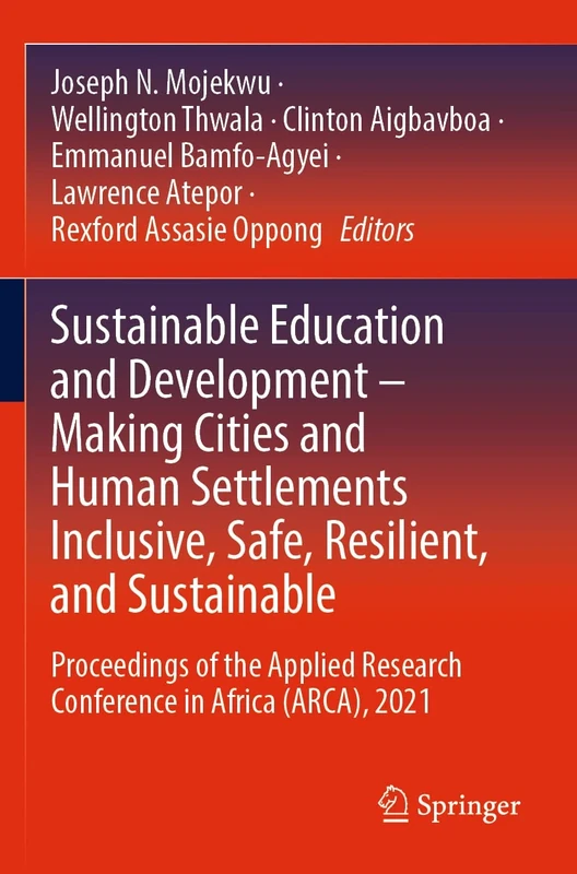 Sustainable Education and Development – Making Cities and Human Settlements Inclusive, Safe, Resilient, and Sustainable: Proceedings of the Applied Research Conference in Africa (ARCA), 2021