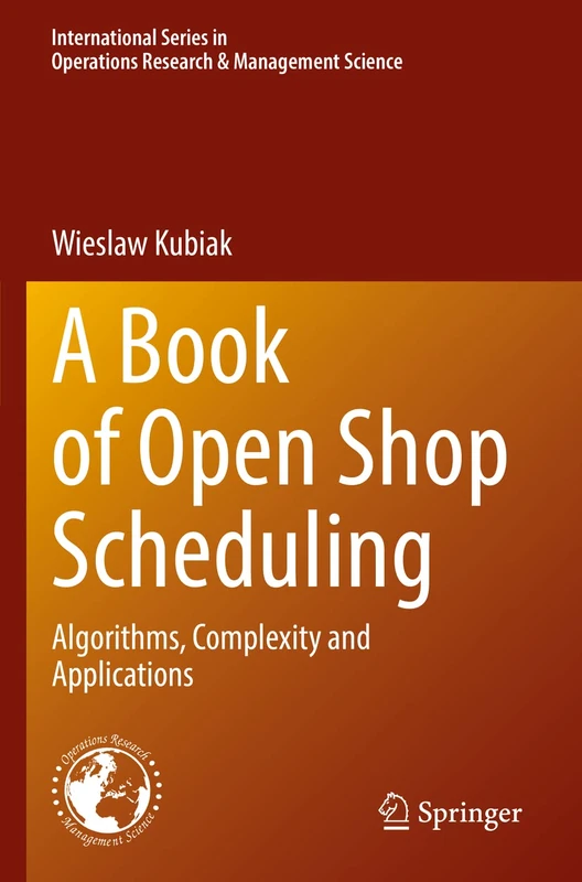 A Book of Open Shop Scheduling: Algorithms, Complexity and Applications: 325 (International Series in Operations Research & Management Science, 325)