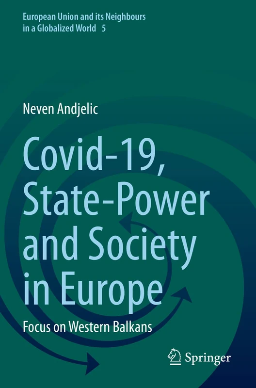 Covid-19, State-Power and Society in Europe: Focus on Western Balkans: 5 (European Union and its Neighbours in a Globalized World, 5)