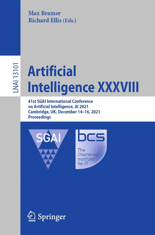 Artificial Intelligence XXXVIII: 41st SGAI International Conference on Artificial Intelligence, AI 2021, Cambridge, UK, December 14–16, 2021, ... (Lecture Notes in Computer Science, 13101)