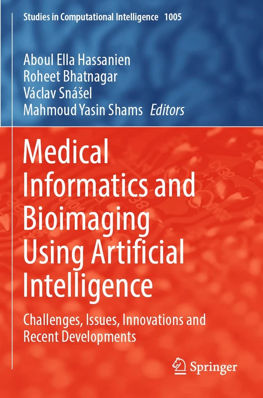Medical Informatics and Bioimaging Using Artificial Intelligence: Challenges, Issues, Innovations and Recent Developments: 1005 (Studies in Computational Intelligence, 1005)
