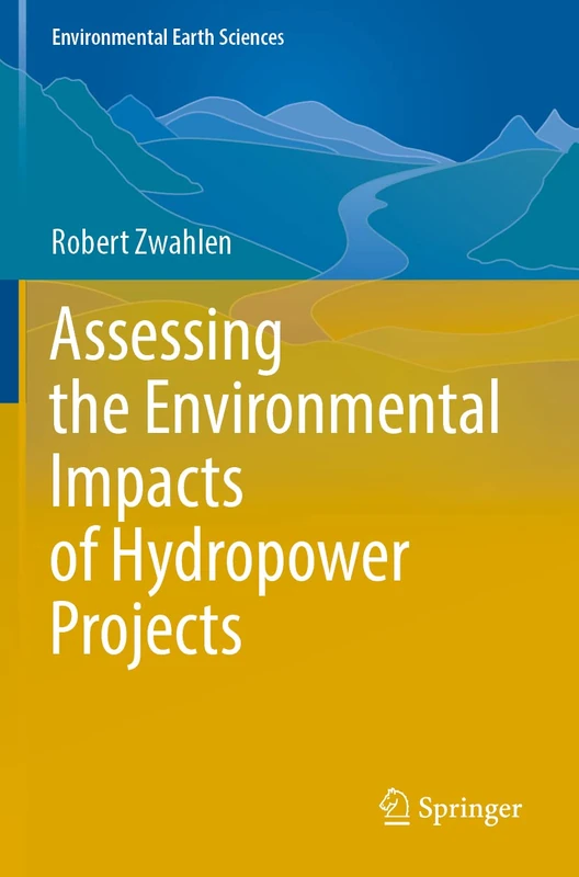 Assessing the Environmental Impacts of Hydropower Projects (Environmental Earth Sciences)