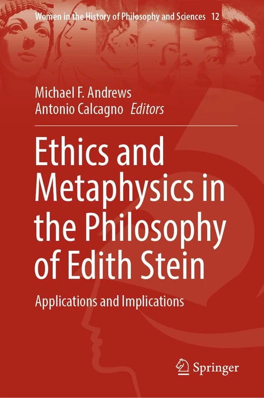 Ethics and Metaphysics in the Philosophy of Edith Stein: Applications and Implications: 12 (Women in the History of Philosophy and Sciences, 12)