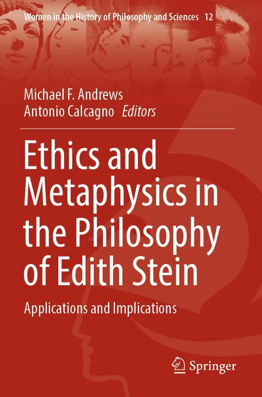Ethics and Metaphysics in the Philosophy of Edith Stein: Applications and Implications: 12 (Women in the History of Philosophy and Sciences, 12)
