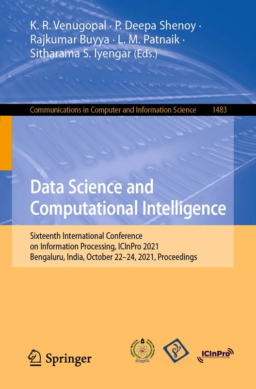 Data Science and Computational Intelligence: Sixteenth International Conference on Information Processing, ICInPro 2021, Bengaluru, India, October ... in Computer and Information Science, 1483)